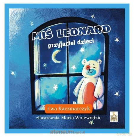 Miś Leonard przyjaciel dzieci - Ewa Kaczmarczyk [KSIĄŻKA]