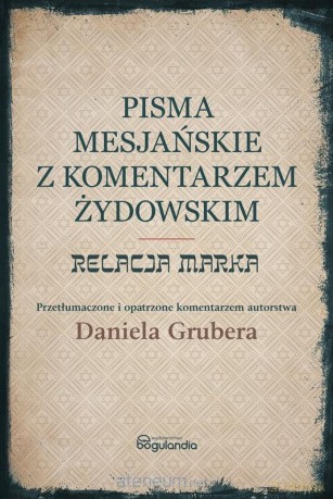 Pisma Mesjańskie z komentarzem. Relacja Marka - Daniel Gruber [KSIĄŻKA]
