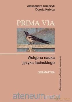 Prima Via. Wstępna nauka języka łacińskiego - Aleksandra Krajczyk, Dorota Kubica [KSIĄŻKA]