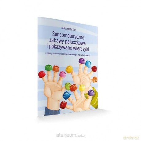 Sensomotoryczne zabawy paluszkowe i pokazywane... - Małgorzata Koc [KSIĄŻKA]
