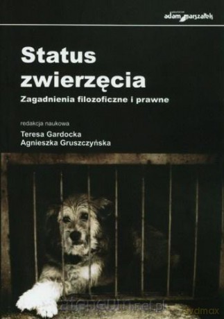 Status zwierzęcia. Zagadnienia filozoficzne i... - Teresa Gardocka, Agnieszka Gruszczyńska [KSIĄŻKA]