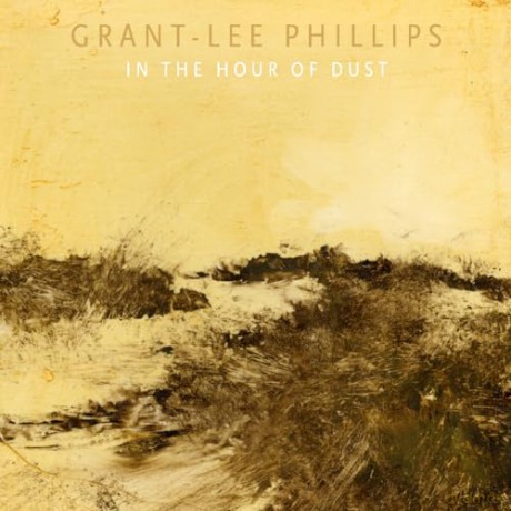 Grant-Lee Phillips: In The Hour Of Dust [CD]