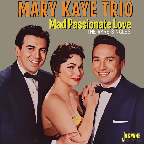 Mary Kaye Trio: Mad Passionate Love - The Rare Singles [CD]