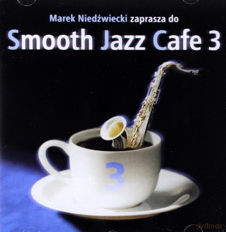 Smooth Jazz Cafe vol. 3 - Marek Niedźwiedzki Zaprasza [CD]