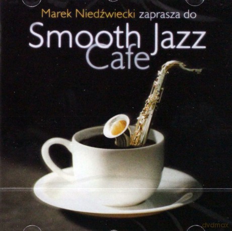 Smooth Jazz Cafe vol. 1 - Marek Niedźwiecki Zaprasza [CD]
