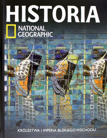 Historia National Geographic tom 5: Królestwa i imperia Bliskiego Wschodu [KSIĄŻKA]