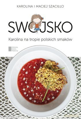 Swojsko. Karolina na tropie polskich smaków - Karolina i Maciej Szaciłło [KSIĄŻKA]