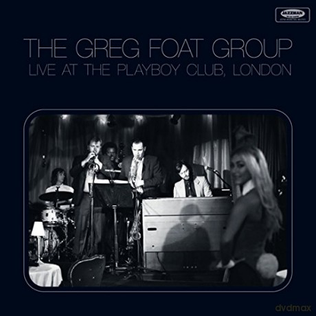 The Greg Foat Group: Live at the Playboy Club, London [CD]