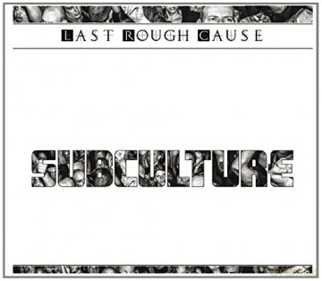Last Rough Cause: Subculture [CD]