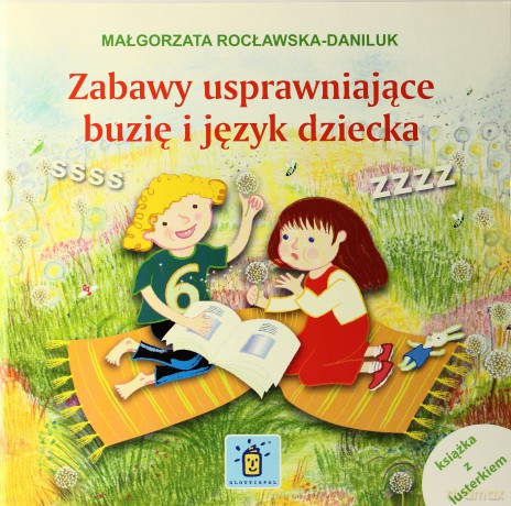 Zabawy usprawniające buzię i język dziecka - Małgorzata Rocławska-Danilku (z lusterkiem) [KSIĄŻKA]
