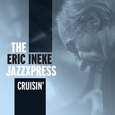 The Eric Ineke JazzXpress: Cruisin\' [CD]