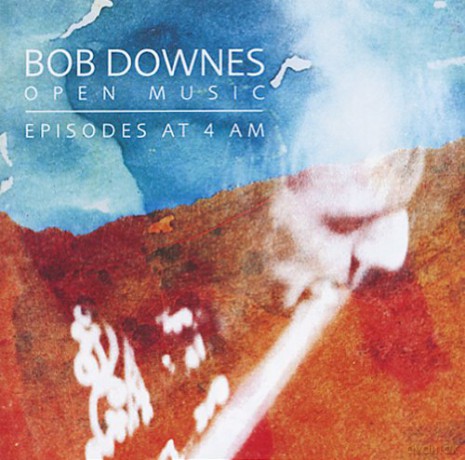 Bob Downes Open Music: Episodes at 4 am [CD]