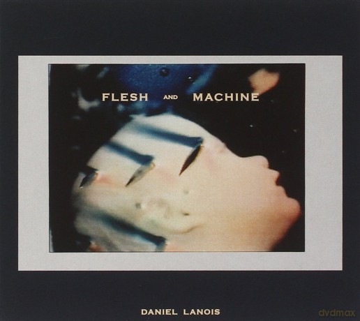 Daniel Lanois: Flesh And Machine [CD]