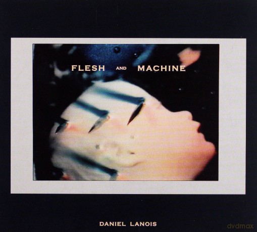 Daniel Lanois: Flesh And Machine [CD]