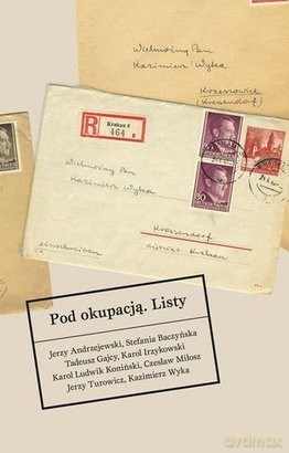 Pod okupacją Listy - Andrzejewski Jerzy, Baczyńska Stefania, Gajcy Tadeusz [KSIĄŻKA]