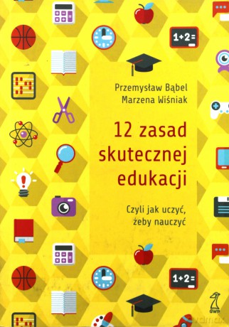 12 zasad skutecznej edukacji, czyli jak uczyć, żeby nauczyć - Bąbel Przemysław, Wiśniak Marzena [KSIĄŻKA]