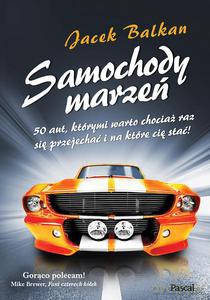 Samochody marzeń. 50 aut, którymi warto chociaż raz się przejechać i na które cię stać! - Balkan Jacek [KSIĄŻKA]