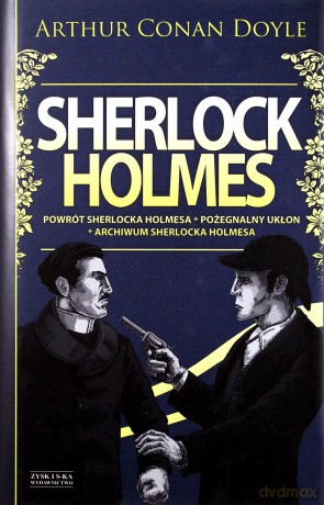 Sherlock Holmes: Powrót Sherlocka Holmesa. Pożegnalny ukłon. Archiwum Sherlocka Holmesa (Wyd. 2014) - Conan.Doyle Arthur [KSIĄŻKA]