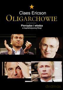 Oligarchowie. Pieniądze i władza w kapitalistycznej Rosji - Ericson Claes [KSIĄŻKA]