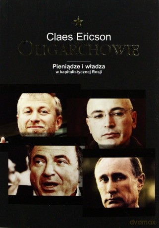 Oligarchowie. Pieniądze i władza w kapitalistycznej Rosji - Ericson Claes [KSIĄŻKA]