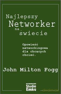 Najlepszy networker na świecie - Fogg John Milton [KSIĄŻKA]