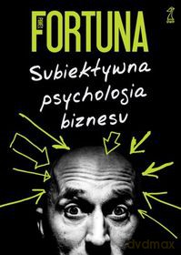 Subiektywna psychologia biznesu - Fortuna Paweł [KSIĄŻKA]