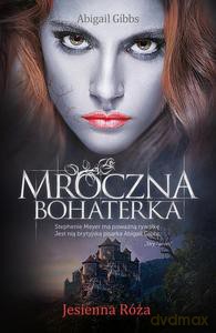 Mroczna Bohaterka. Jesienna Róża - Gibbs Abigail Anna [KSIĄŻKA]