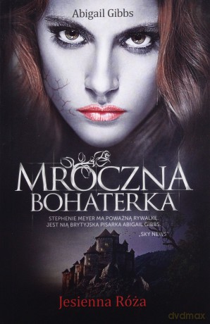 Mroczna Bohaterka. Jesienna Róża - Gibbs Abigail Anna [KSIĄŻKA]