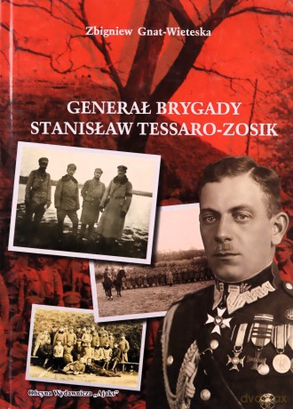 Generał Brygady Stanisław Tessaro-Zosik - Gniat-Wieteska Zbigniew [KSIĄŻKA]
