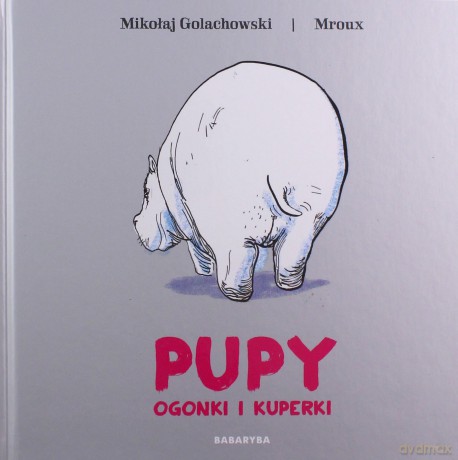 Pupy ogonki i kuperki - Golachowski Mikołaj, Mroux [KSIĄŻKA]