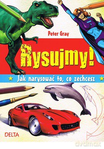 Rysujmy! Jak narysować to, co zechcesz - Gray Peter [KSIĄŻKA]
