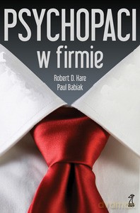 Psychopaci w firmie - Hare Robert, Babiak Paul [KSIĄŻKA]