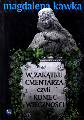 W zakątku cmentarza, czyli koniec wieczności - Kawka Magdalena [KSIĄŻKA]