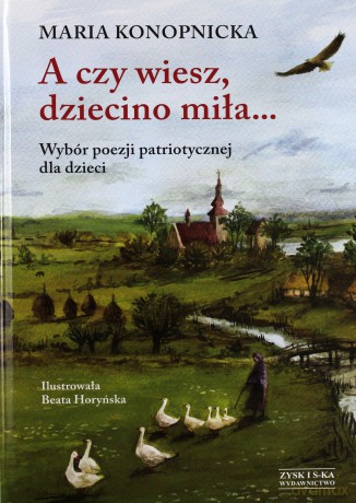 A czy wiesz dziecino miła...Wybór poezji patriotycznej dla dzieci (dodruk 2014) - Konopnicka Maria [KSIĄŻKA]