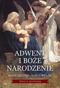 Adwent i Boże Narodzenie - Legutko Beata, Wielek Marta [KSIĄŻKA]