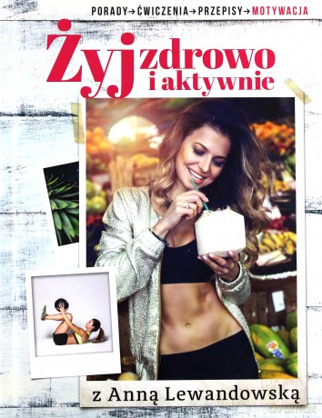 Żyj zdrowo i aktywnie z Anną Lewandowską - Lewandowska Anna [KSIĄŻKA]
