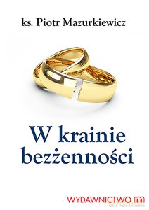 W krainie bezżenności - Mazurkiewicz Piotr ks [KSIĄŻKA]