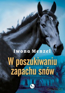 W poszukiwaniu zapachu snów - Menzel Iwona [KSIĄŻKA]