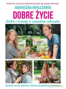 Dobre życie. Dieta i rozwój z coachem zdrowia - Mielczarek Agnieszka [KSIĄŻKA]