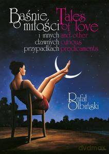 Baśnie o miłości i innych dziwnych przypadkach | Tales of love and other curious predicaments - Olbiński Rafał [KSIĄŻKA]
