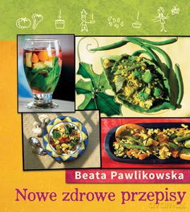 Nowe zdrowe przepisy - Pawlikowska Beata [KSIĄŻKA]
