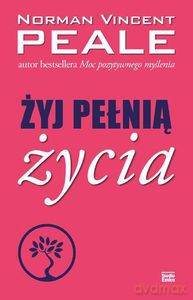 Żyj pełnią życia - Peale Norman Vincent [KSIĄŻKA]