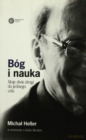 Bóg i Nauka. Moje dwie drogi do jednego celu. Michał Heller w rozmowie z Giulio Brottim - Prof. Heller Michał [KSIĄŻKA]