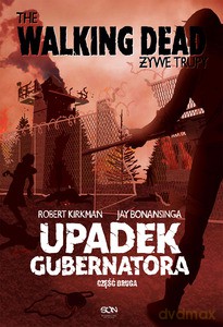 The Walking Dead. Żywe Trupy. Upadek Gubernatora. Część 2 - Robert Kirkman, Jay Bonansinga [KSIĄŻKA]