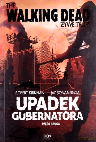 The Walking Dead. Żywe Trupy. Upadek Gubernatora. Część 2 - Robert Kirkman, Jay Bonansinga [KSIĄŻKA]
