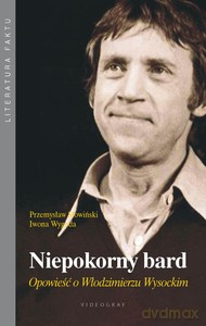 Niepokorny bard. Opowieść o Włodzimierzu Wysockim (dodruk 2014) - Sowiński Przemysław, Wygoda Iwona [KSIĄŻKA]