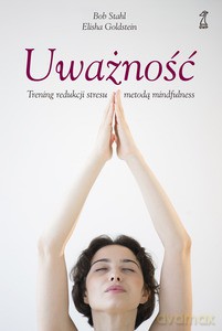 Uważność. Trening redukcji stresu metodą mindfulness - Stahl Bob, Goldstein Elisha [KSIĄŻKA]
