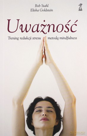 Uważność. Trening redukcji stresu metodą mindfulness - Stahl Bob, Goldstein Elisha [KSIĄŻKA]