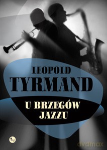 U brzegów jazzu - Tyrmand Leopold [KSIĄŻKA]