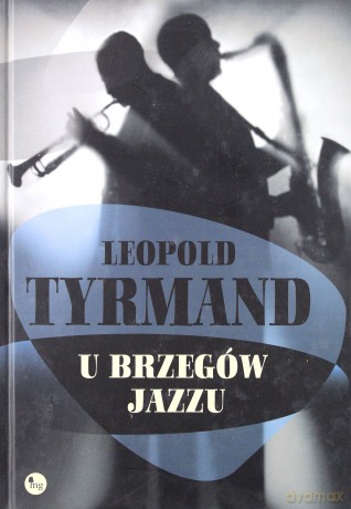 U brzegów jazzu - Tyrmand Leopold [KSIĄŻKA]